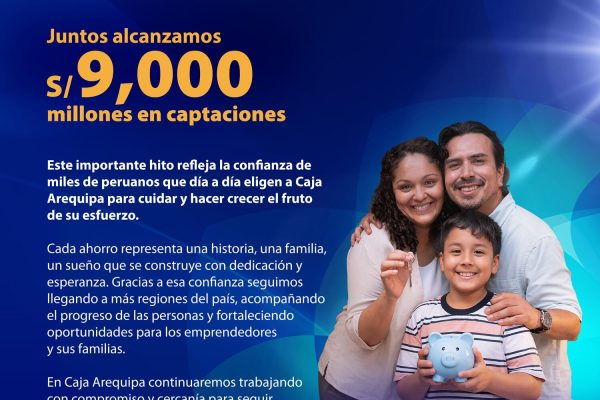 “Superar los S/ 9,000 millones en captaciones de ahorros es una señal clara de la confianza”: caja municipal reporta crecimiento de 11% en depósitos