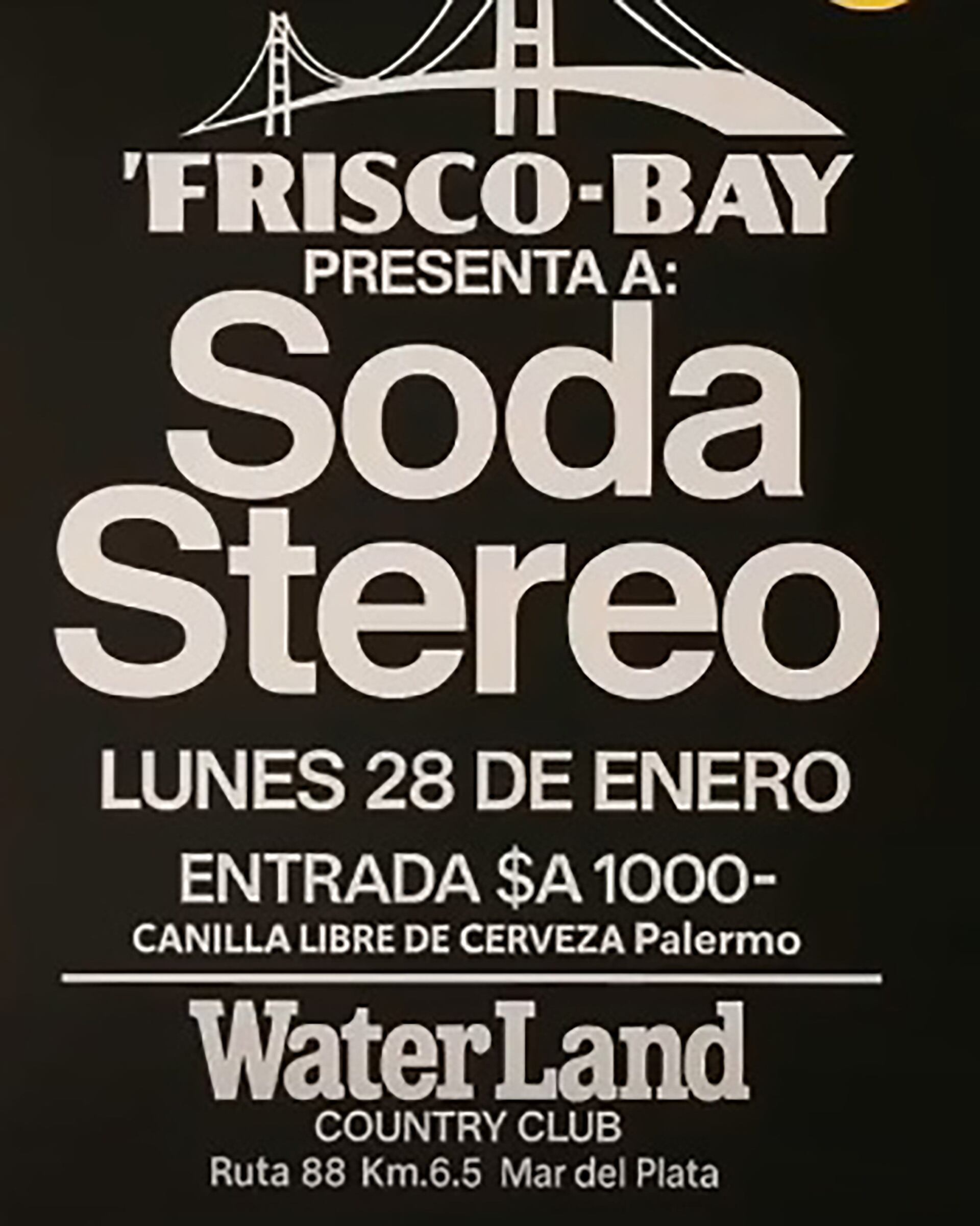 Este afiche promocionaba un concierto de Soda Stereo, presentado por Frisco-Bay, el lunes 28 de enero en el WaterLand Country Club de Mar del Plata, con entrada a $A1000 y canilla libre de cerveza 