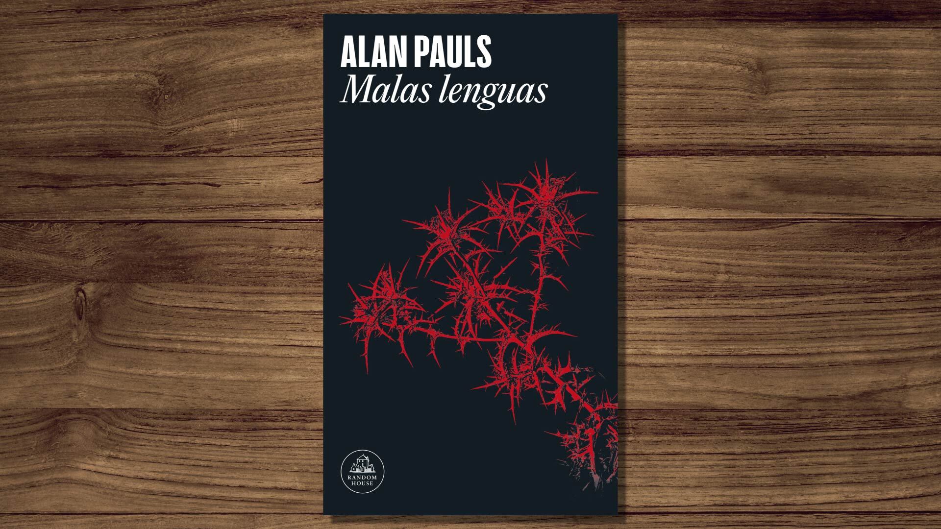 Publicada por Random House, 'Malas lenguas' es el regreso de Alan Pauls a la ficción.