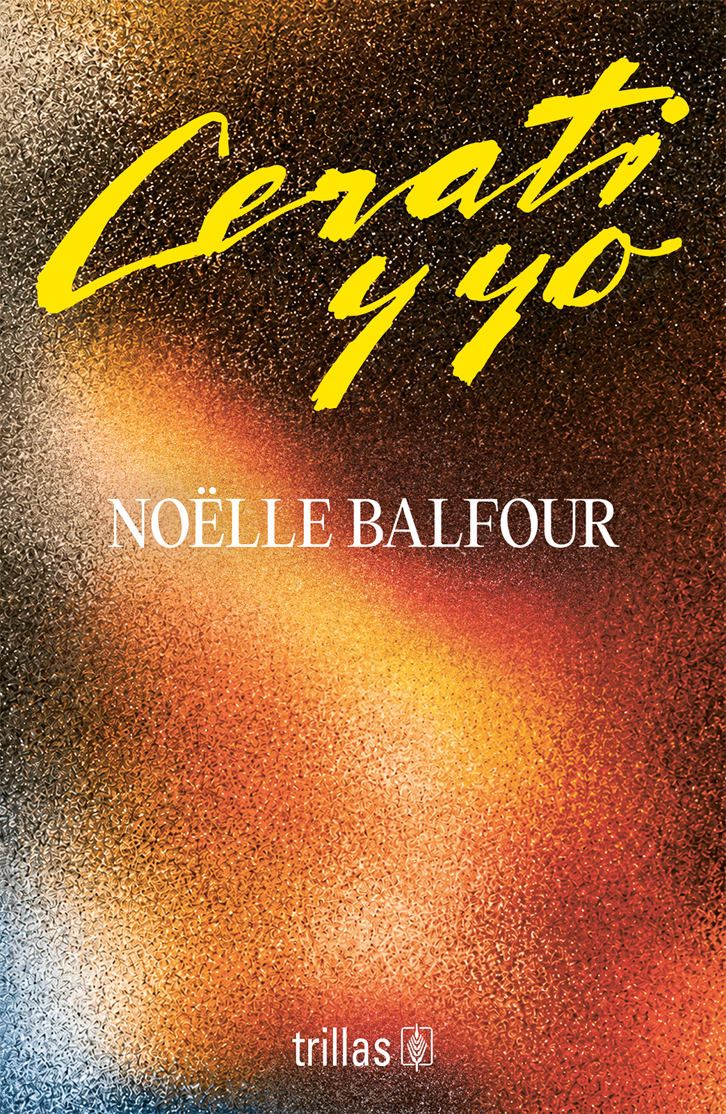 La portada del libro Cerati y yo, escrito por Noëlle Balfour y publicado por la editorial Trillas, presenta un fondo abstracto de tonos oscuros y anaranjados.